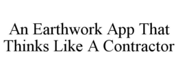 AN EARTHWORK APP THAT THINKS LIKE A CONTRACTOR trademark