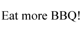 EAT MORE BBQ! trademark