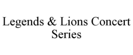 LEGENDS & LIONS CONCERT SERIES trademark