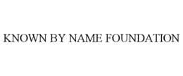 KNOWN BY NAME FOUNDATION trademark
