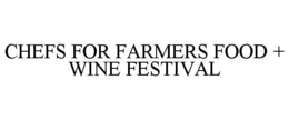 CHEFS FOR FARMERS FOOD AND WINE FESTIVAL trademark