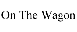 ON THE WAGON trademark