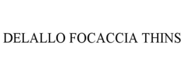 DELALLO FOCACCIA THINS trademark