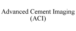 ADVANCED CEMENT IMAGING (ACI) trademark