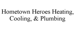 HOMETOWN HEROES HEATING, COOLING, & PLUMBING trademark
