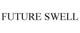 FUTURE SWELL trademark