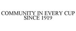 COMMUNITY IN EVERY CUP SINCE 1919 trademark