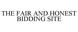 THE FAIR AND HONEST BIDDING SITE trademark