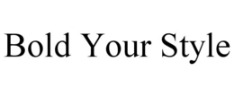 BOLD YOUR STYLE trademark