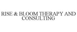 RISE & BLOOM THERAPY AND CONSULTING trademark