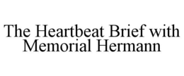 THE HEARTBEAT BRIEF WITH MEMORIAL HERMANN trademark