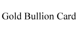 GOLD BULLION CARD trademark
