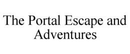 THE PORTAL ESCAPE AND ADVENTURES trademark