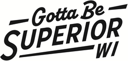 GOTTA BE SUPERIOR WI trademark