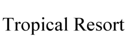 TROPICAL RESORT trademark