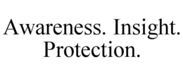 AWARENESS. INSIGHT. PROTECTION. trademark