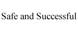 SAFE AND SUCCESSFUL trademark