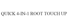 QUICK 4-IN-1 ROOT TOUCH UP trademark