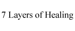 7 LAYERS OF HEALING trademark
