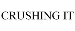 CRUSHING IT trademark