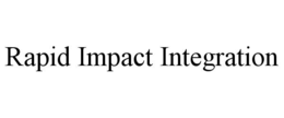 RAPID IMPACT INTEGRATION trademark