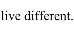LIVE DIFFERENT. trademark
