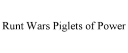RUNT WARS PIGLETS OF POWER trademark