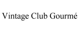 VINTAGE CLUB GOURMÉ trademark