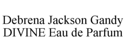 DEBRENA JACKSON GANDY DIVINE EAU DE PARFUM trademark