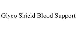 GLYCO SHIELD BLOOD SUPPORT trademark