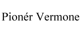 PIONÉR VERMONE trademark