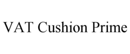 VAT CUSHION PRIME trademark