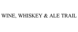 WINE, WHISKEY & ALE TRAIL trademark