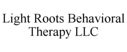 LIGHT ROOTS BEHAVIORAL THERAPY LLC trademark