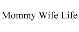 MOMMY WIFE LIFE trademark