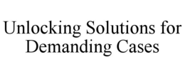 UNLOCKING SOLUTIONS FOR DEMANDING CASES trademark