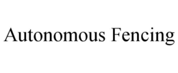 AUTONOMOUS FENCING trademark