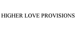 HIGHER LOVE PROVISIONS trademark