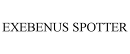 EXEBENUS SPOTTER trademark