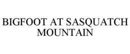 BIGFOOT AT SASQUATCH MOUNTAIN trademark