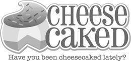 HAVE YOU BEEN CHEESECAKED LATELY? CHEESE CAKED trademark