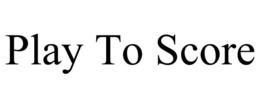 PLAY TO SCORE trademark