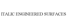 ITALIC ENGINEERED SURFACES trademark