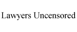 LAWYERS UNCENSORED trademark