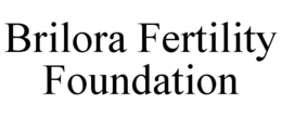 BRILORA FERTILITY FOUNDATION trademark