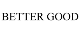 BETTER GOOD trademark