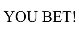 YOU BET! trademark
