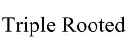 TRIPLE ROOTED trademark