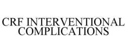 CRF INTERVENTIONAL COMPLICATIONS trademark