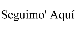 SEGUIMO' AQUÍ trademark